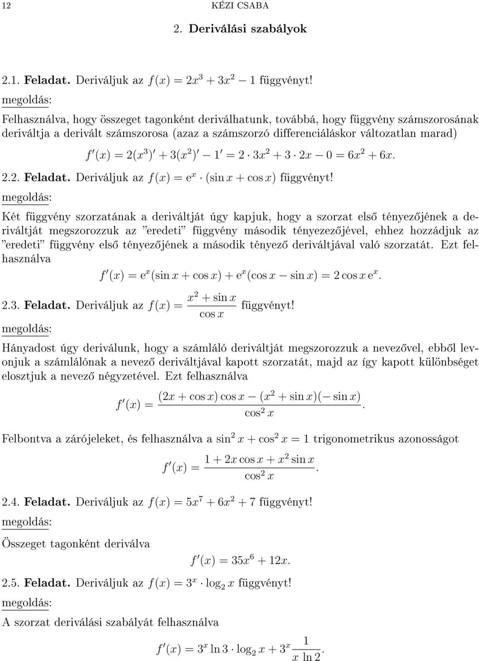 ) = 3 + 3 = 6 + 6... Feladat. Deriváljuk az f() = e (sin + cos ) függvényt!