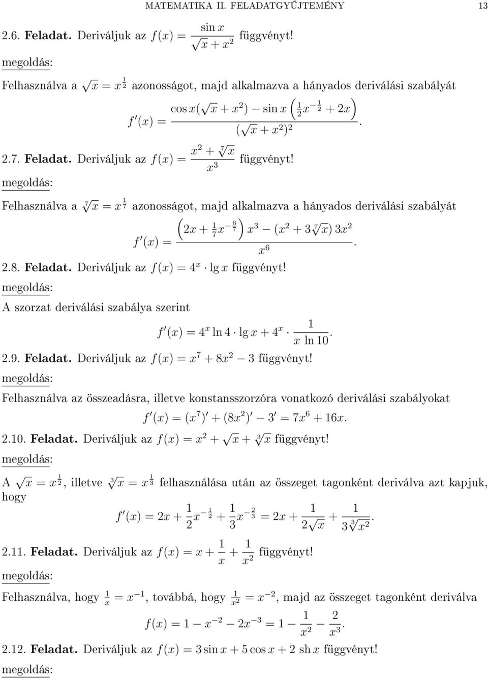 Deriváljuk az f() = 4 lg függvényt! A szorzat deriválási szabálya szerint f () = 4 ln 