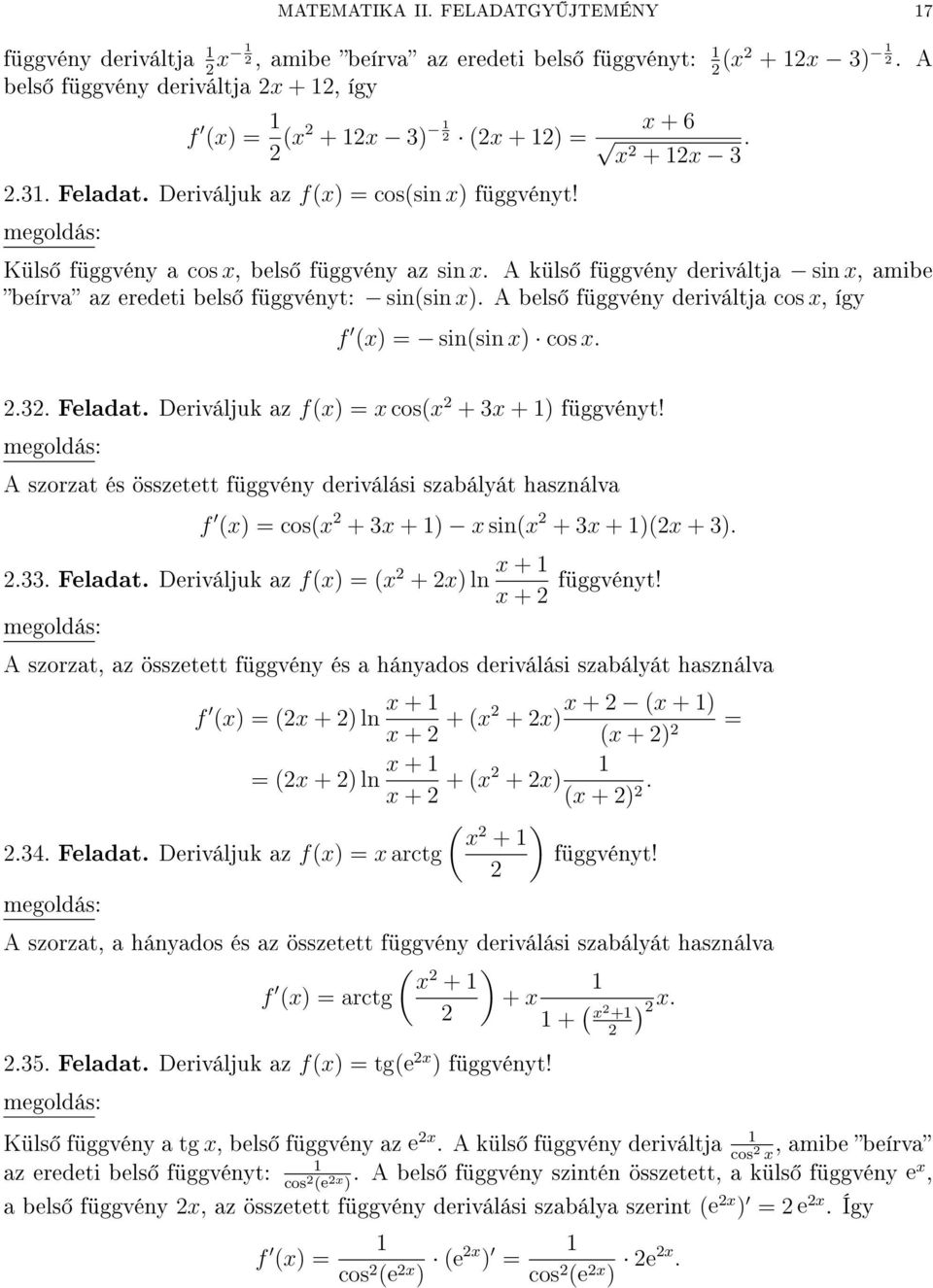 A bels függvény deriváltja cos, így f () = sin(sin ) cos..3. Feladat. Deriváljuk az f() = cos( + 3 + ) függvényt!