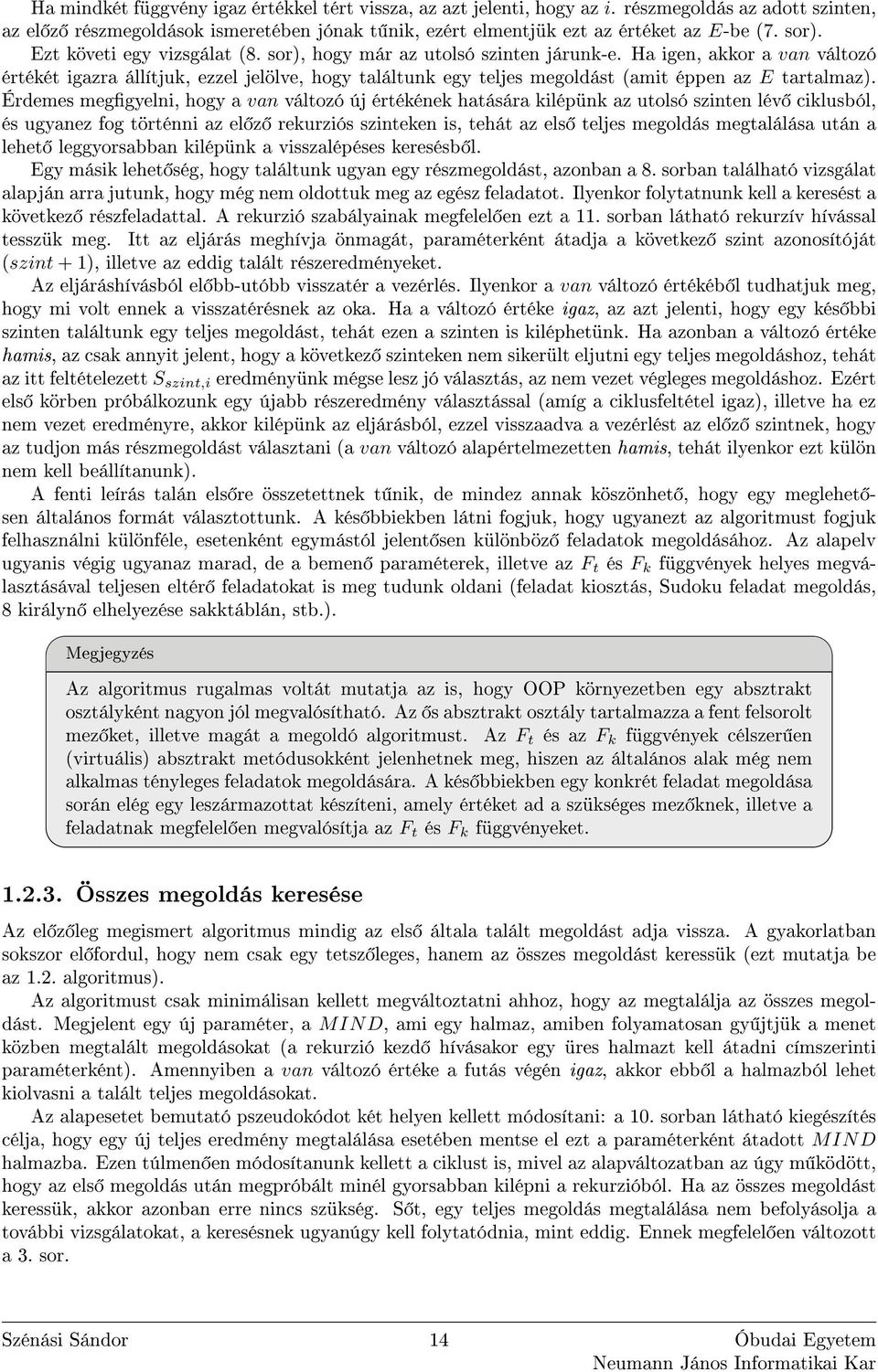 Ha igen, akkor a van változó értékét igazra állítjuk, ezzel jelölve, hogy találtunk egy teljes megoldást (amit éen az E tartalmaz).