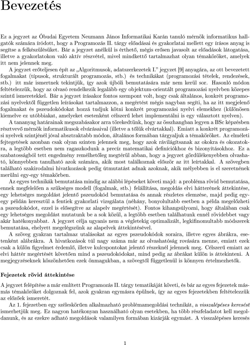 Bár a jegyzet anélkül is érthet, mégis er sen javasolt az el adások látogatása, illetve a gyakorlatokon való aktív részvétel, mivel mindkett tartalmazhat olyan témaköröket, amelyek itt nem jelennek