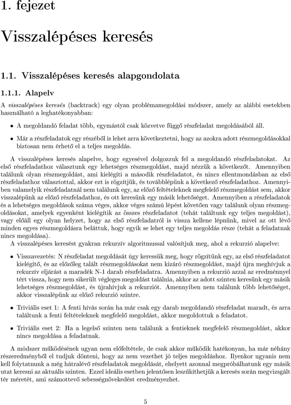 részfeladat megoldásából áll. Már a részfeladatok egy részéb l is lehet arra következtetni, hogy az azokra adott részmegoldásokkal biztosan nem érhet el a teljes megoldás.