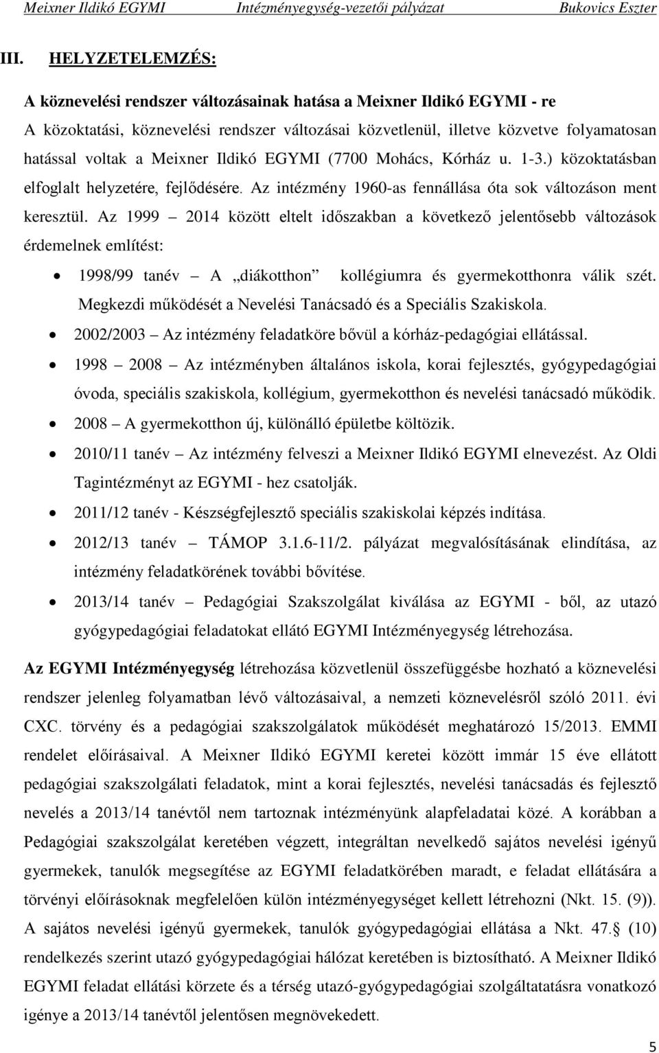 Az 1999 2014 között eltelt időszakban a következő jelentősebb változások érdemelnek említést: 1998/99 tanév A diákotthon kollégiumra és gyermekotthonra válik szét.