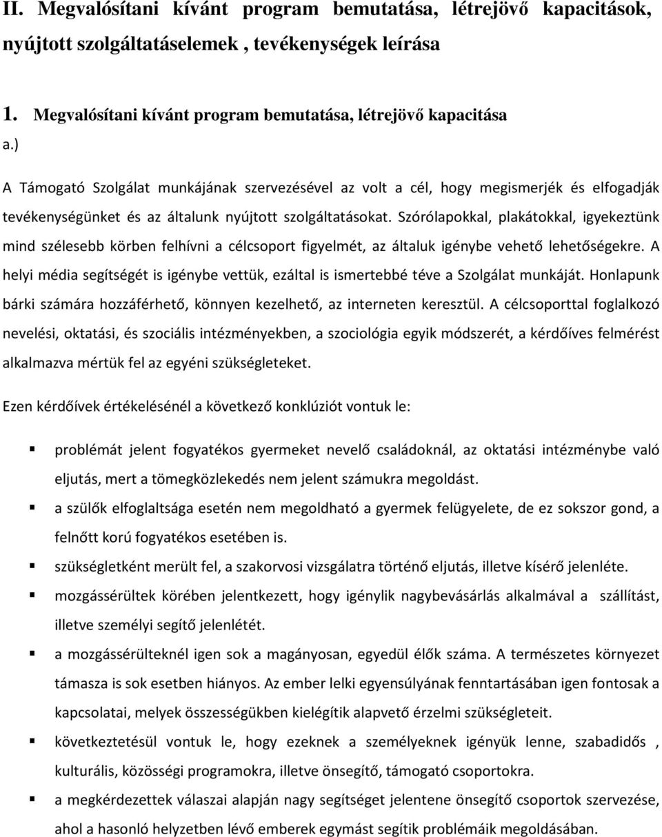 Szórólapokkal, plakátokkal, igyekeztünk mind szélesebb körben felhívni a célcsoport figyelmét, az általuk igénybe vehető lehetőségekre.