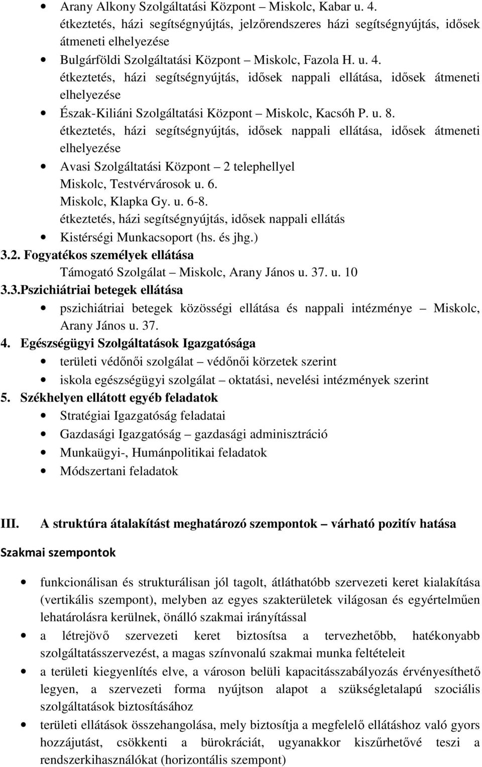 étkeztetés, házi segítségnyújtás, idősek nappali ellátása, idősek átmeneti elhelyezése Észak-Kiliáni Szolgáltatási Központ Miskolc, Kacsóh P. u. 8.