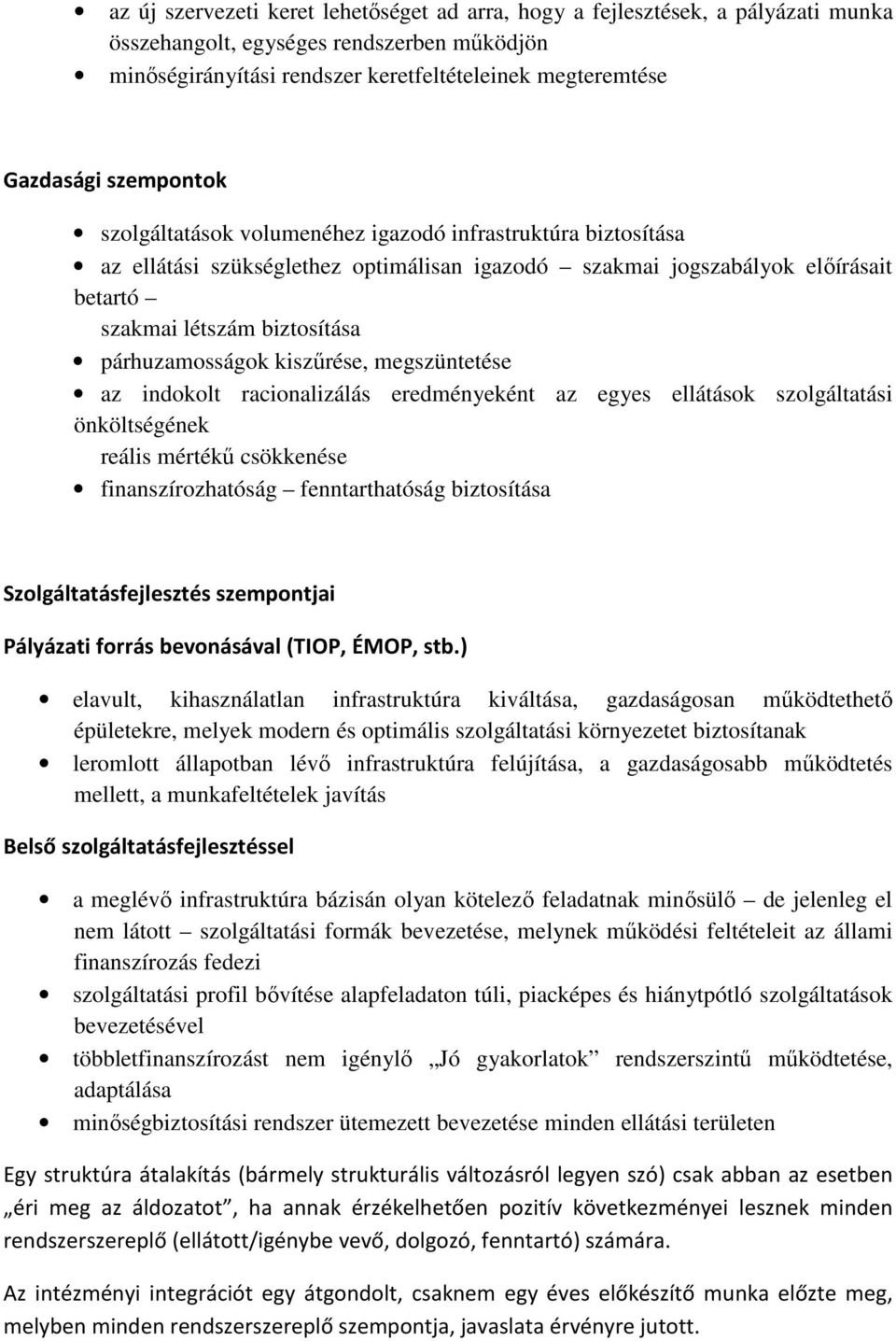 párhuzamosságok kiszűrése, megszüntetése az indokolt racionalizálás eredményeként az egyes ellátások szolgáltatási önköltségének reális mértékű csökkenése finanszírozhatóság fenntarthatóság