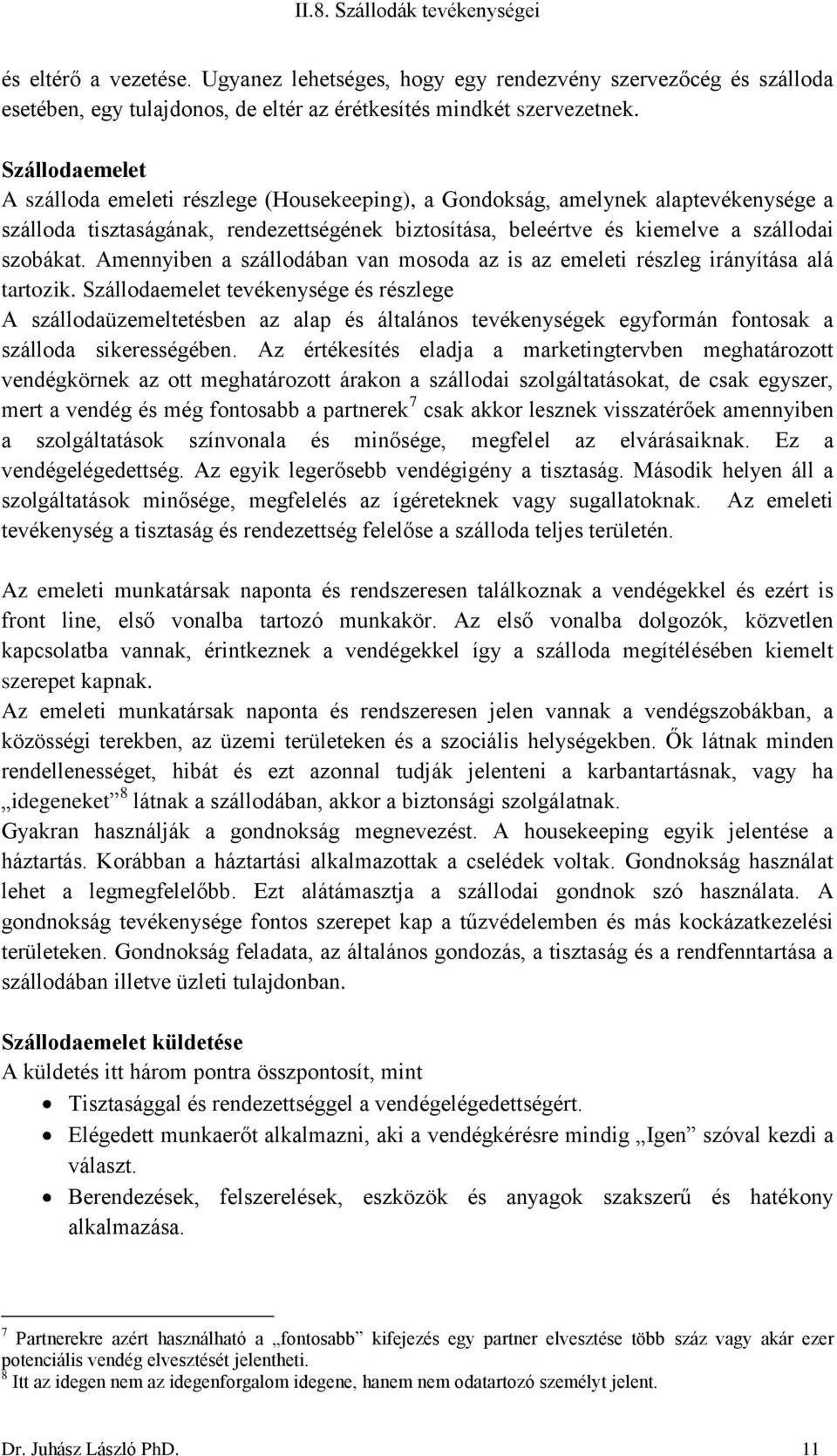 Amennyiben a szállodában van mosoda az is az emeleti részleg irányítása alá tartozik.