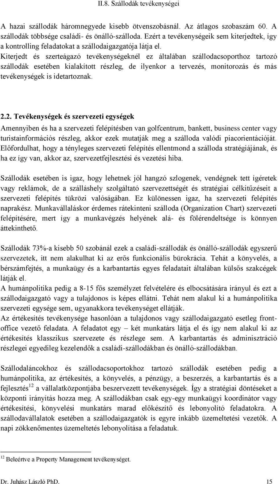 Kiterjedt és szerteágazó tevékenységeknél ez általában szállodacsoporthoz tartozó szállodák esetében kialakított részleg, de ilyenkor a tervezés, monitorozás és más tevékenységek is idetartoznak. 2.