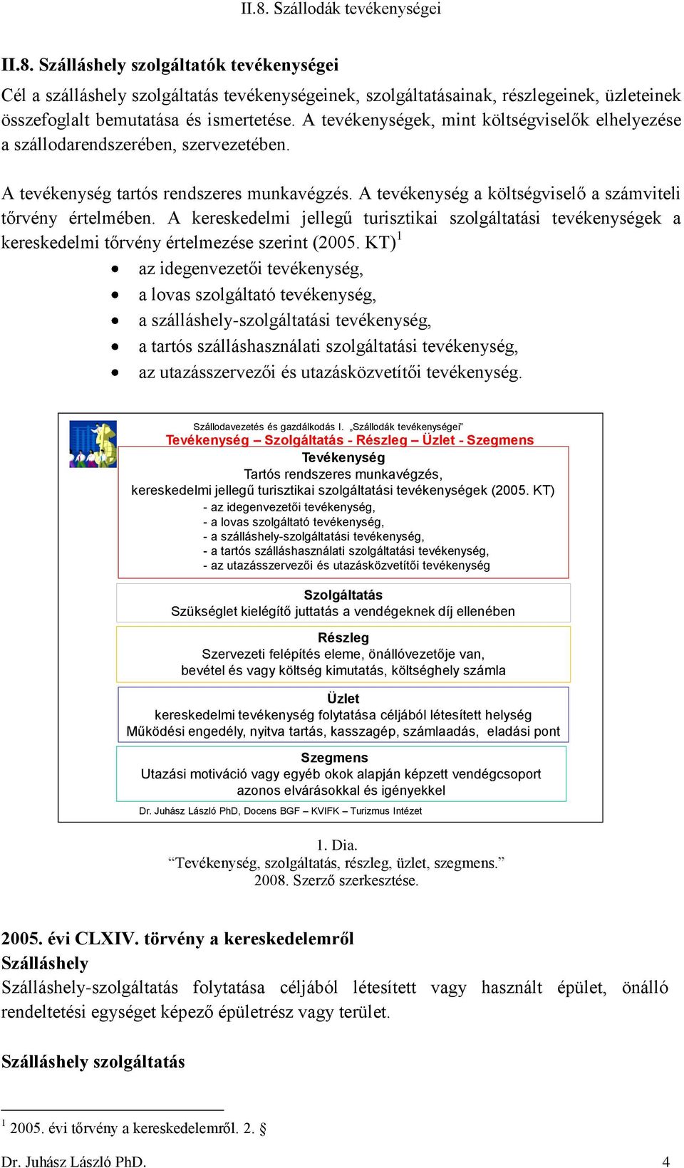 A kereskedelmi jellegű turisztikai szolgáltatási tevékenységek a kereskedelmi tőrvény értelmezése szerint (2005.