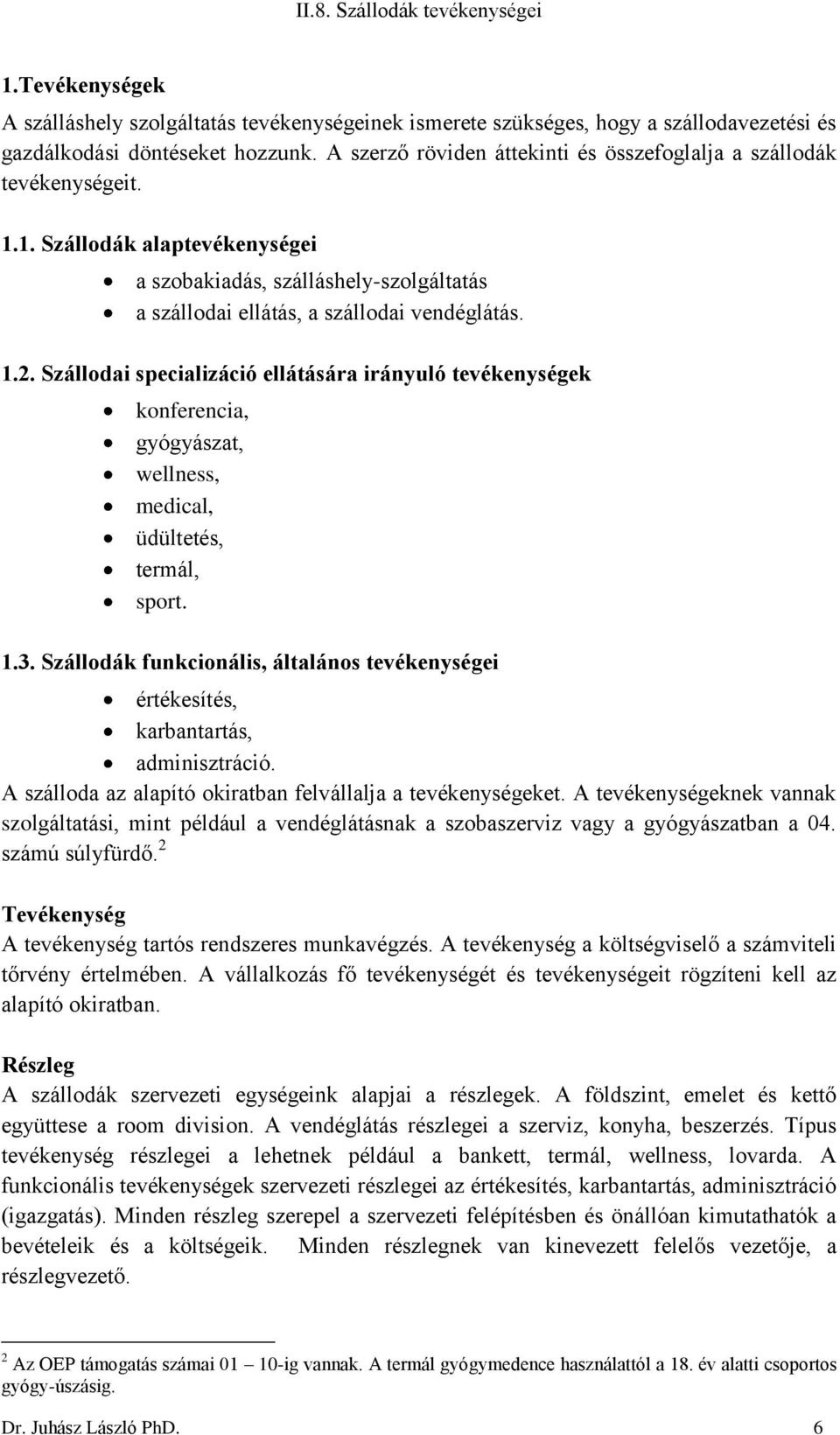 Szállodai specializáció ellátására irányuló tevékenységek konferencia, gyógyászat, wellness, medical, üdültetés, termál, sport. 1.3.