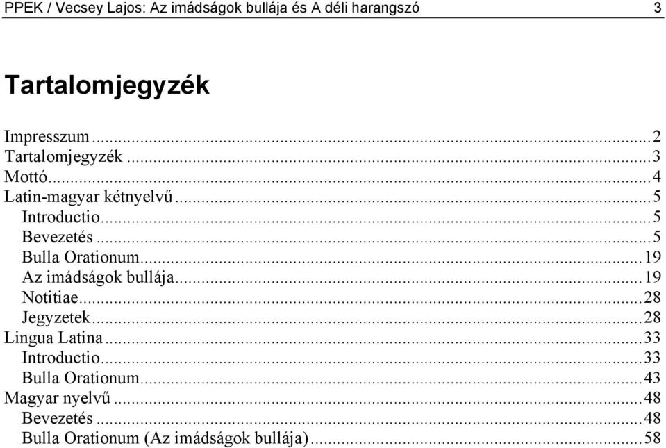 ..5 Bulla Orationum...19 Az imádságok bullája...19 Notitiae...28 Jegyzetek...28 Lingua Latina.