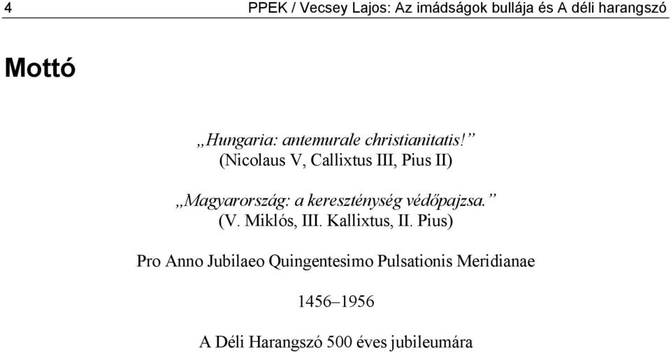 (Nicolaus V, Callixtus III, Pius II) Magyarország: a kereszténység védőpajzsa. (V.