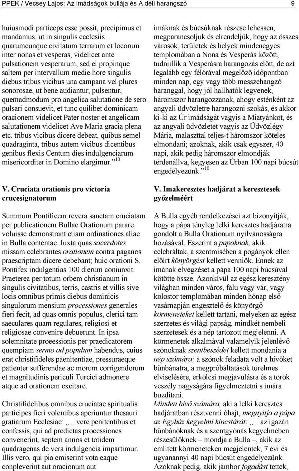 pulsentur, quemadmodum pro angelica salutatione de sero pulsari consuevit, et tunc quilibet dominicam oracionem videlicet Pater noster et angelicam salutationem videlicet Ave Maria gracia plena etc.