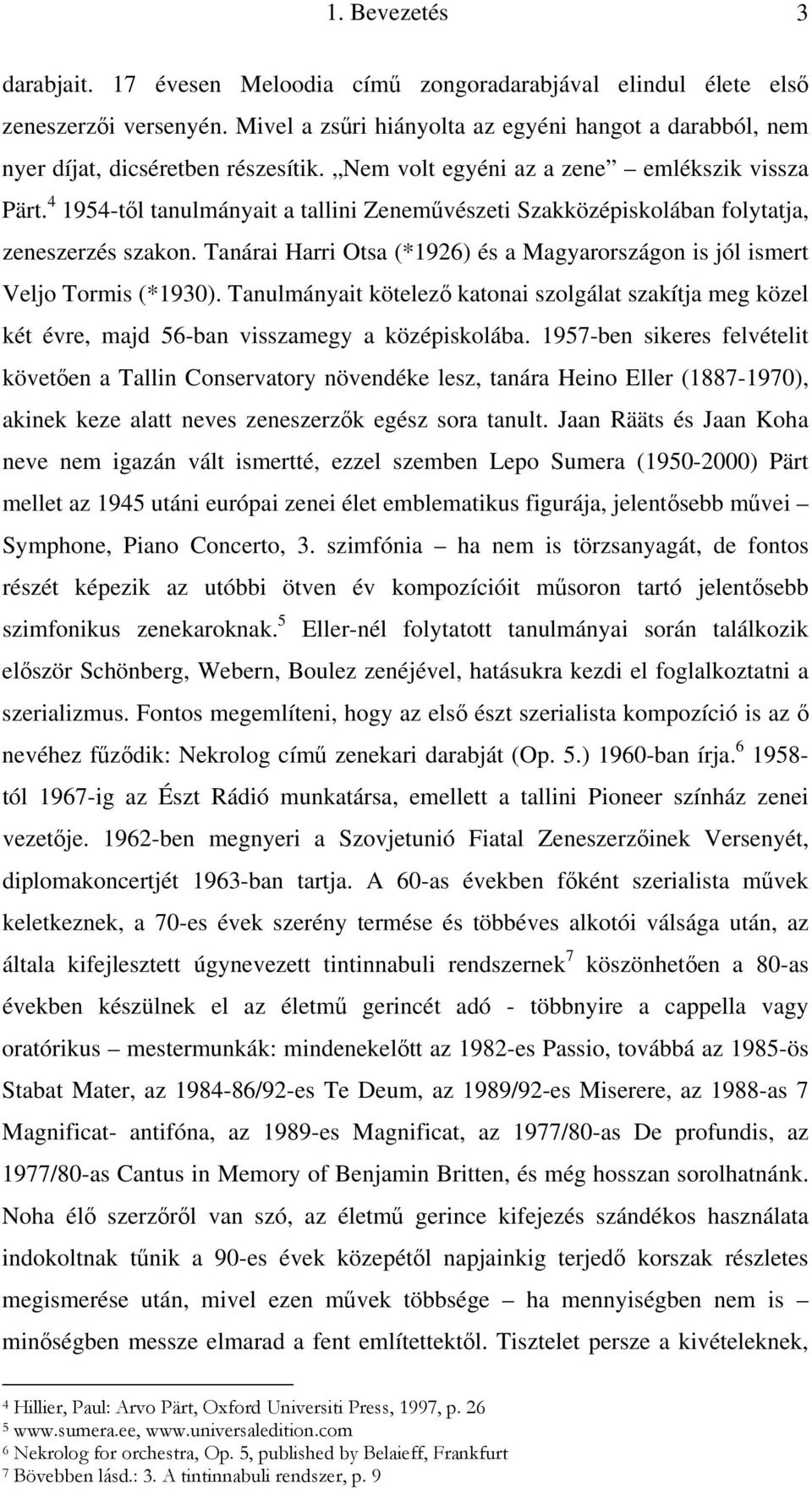 4 1954-től tanulmányait a tallini Zeneművészeti Szakközépiskolában folytatja, zeneszerzés szakon. Tanárai Harri Otsa (*1926) és a Magyarországon is jól ismert Veljo Tormis (*1930).