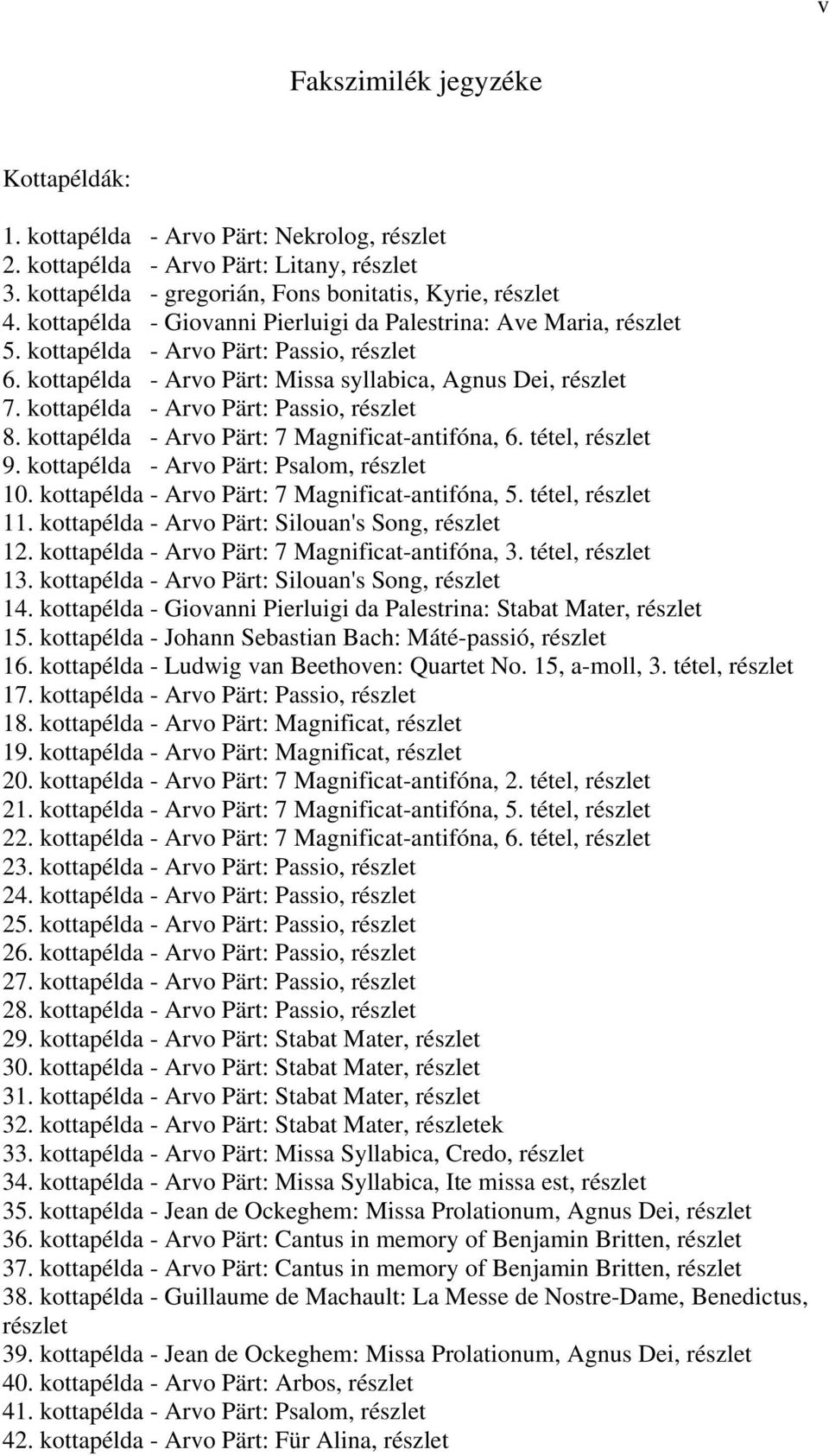 kottapélda - Arvo Pärt: Passio, részlet 8. kottapélda - Arvo Pärt: 7 Magnificat-antifóna, 6. tétel, részlet 9. kottapélda - Arvo Pärt: Psalom, részlet 10.
