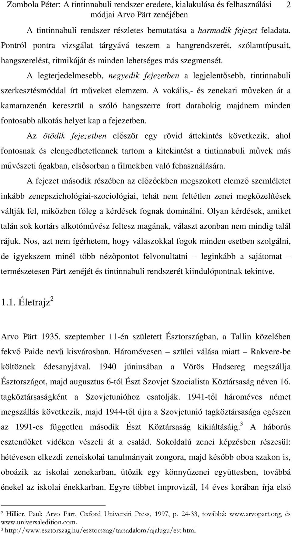 A legterjedelmesebb, negyedik fejezetben a legjelentősebb, tintinnabuli szerkesztésmóddal írt műveket elemzem.