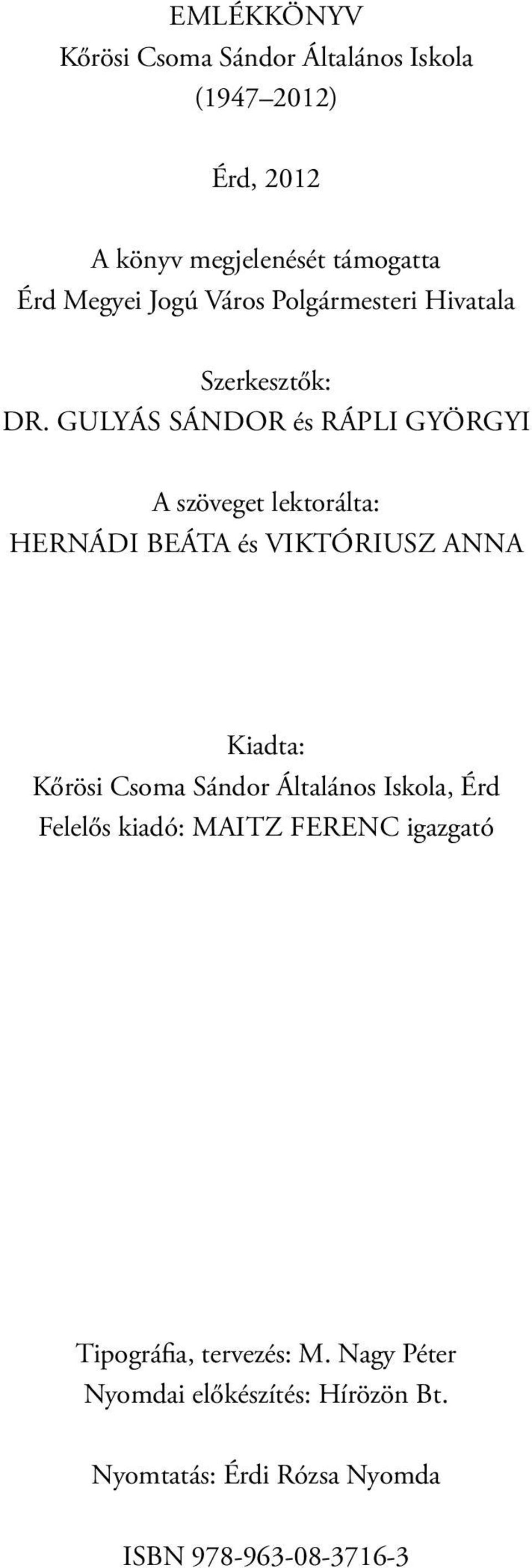 Gulyás Sándor és Rápli Györgyi A szöveget lektorálta: Hernádi Beáta és Viktóriusz Anna Kiadta: Kőrösi Csoma Sándor
