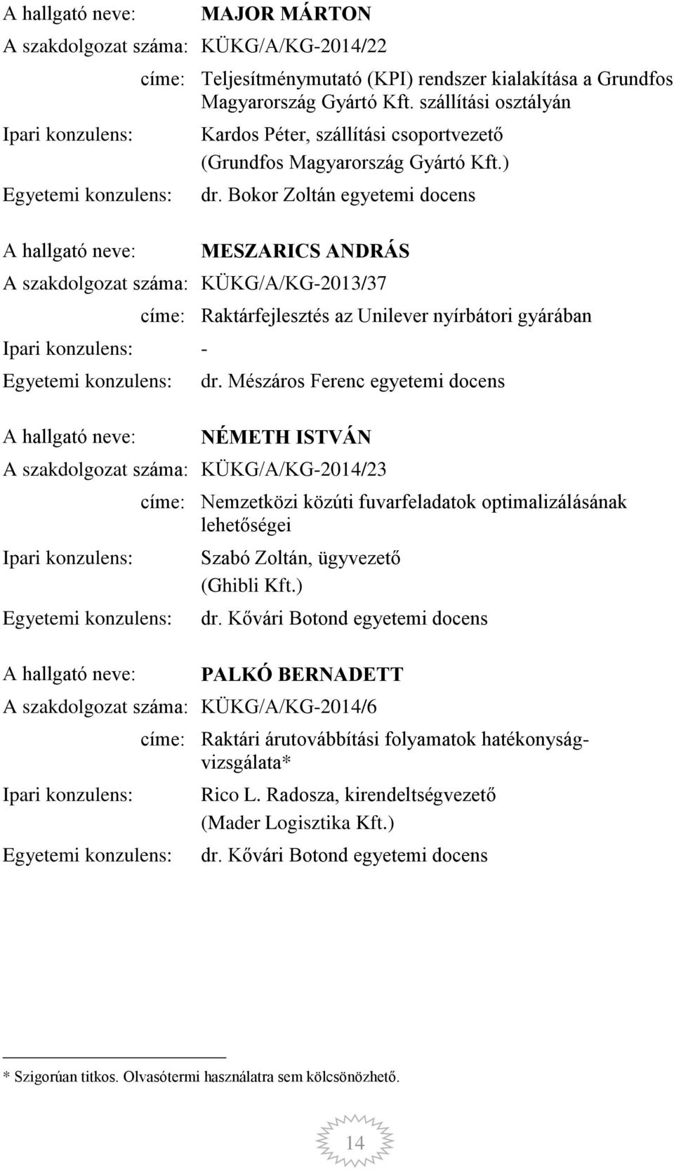 Bokor Zoltán egyetemi docens MESZARICS ANDRÁS A szakdolgozat száma: KÜKG/A/KG-2013/37 - címe: Raktárfejlesztés az Unilever nyírbátori gyárában dr.