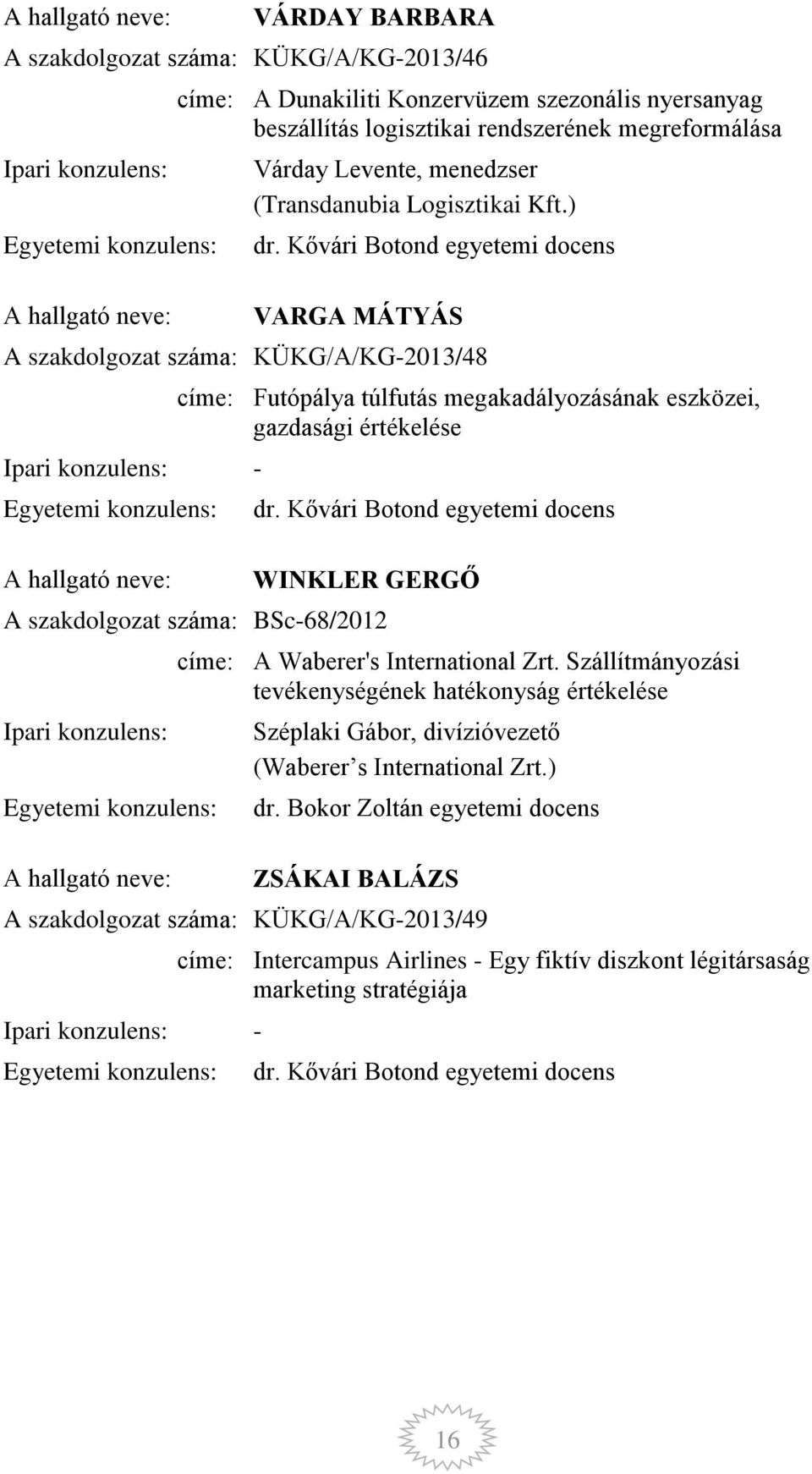 Kővári Botond egyetemi docens WINKLER GERGŐ A szakdolgozat száma: BSc-68/2012 címe: A Waberer's International Zrt.