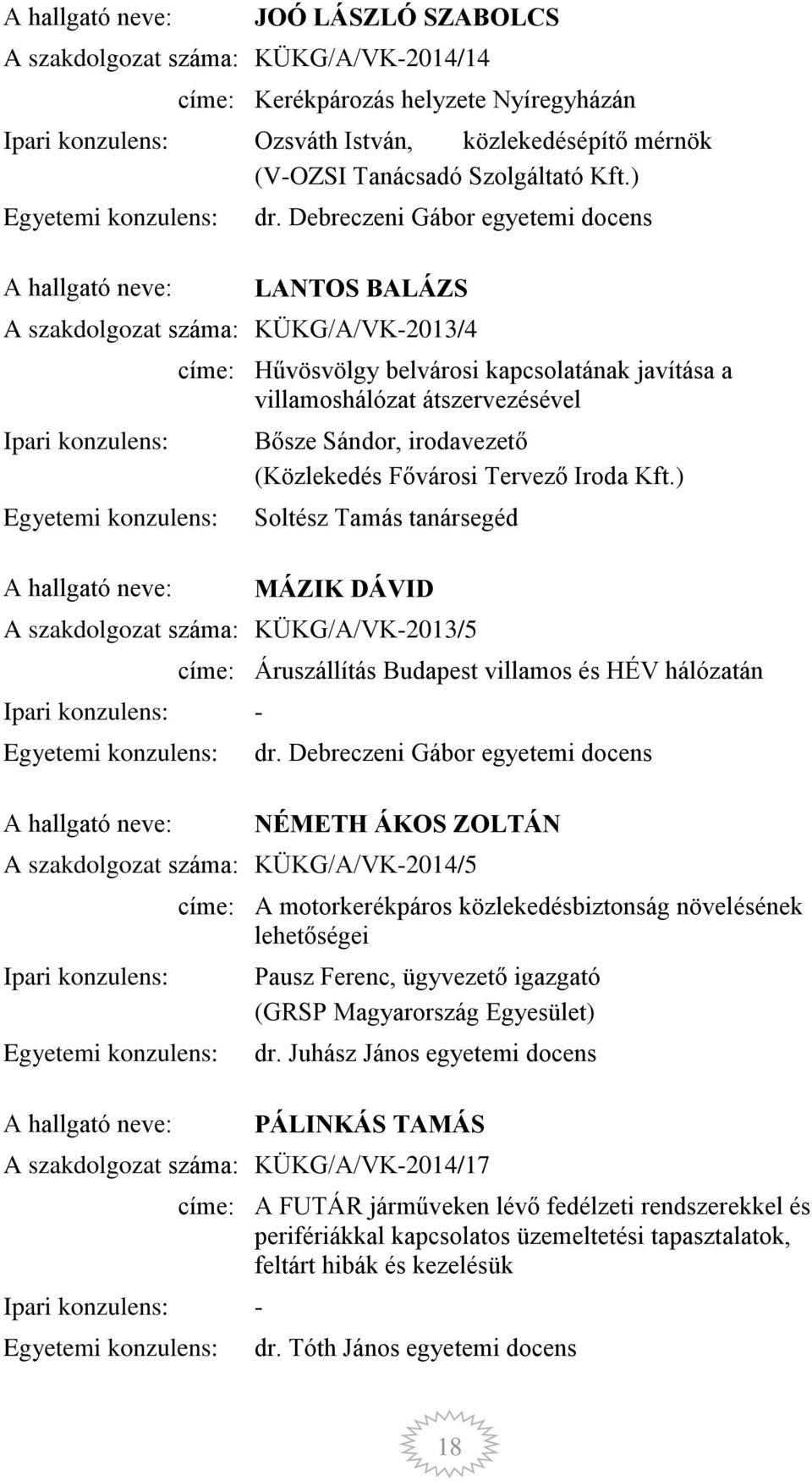 (Közlekedés Fővárosi Tervező Iroda Kft.) Soltész Tamás tanársegéd MÁZIK DÁVID A szakdolgozat száma: KÜKG/A/VK-2013/5 - címe: Áruszállítás Budapest villamos és HÉV hálózatán dr.