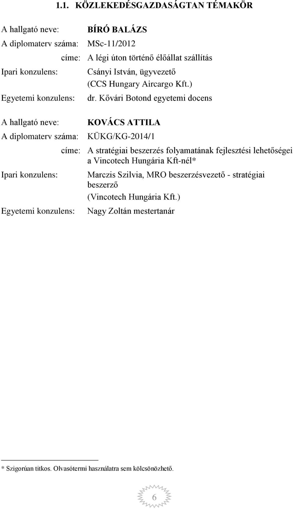 Kővári Botond egyetemi docens KOVÁCS ATTILA A diplomaterv száma: KÜKG/KG-2014/1 címe: A stratégiai beszerzés folyamatának