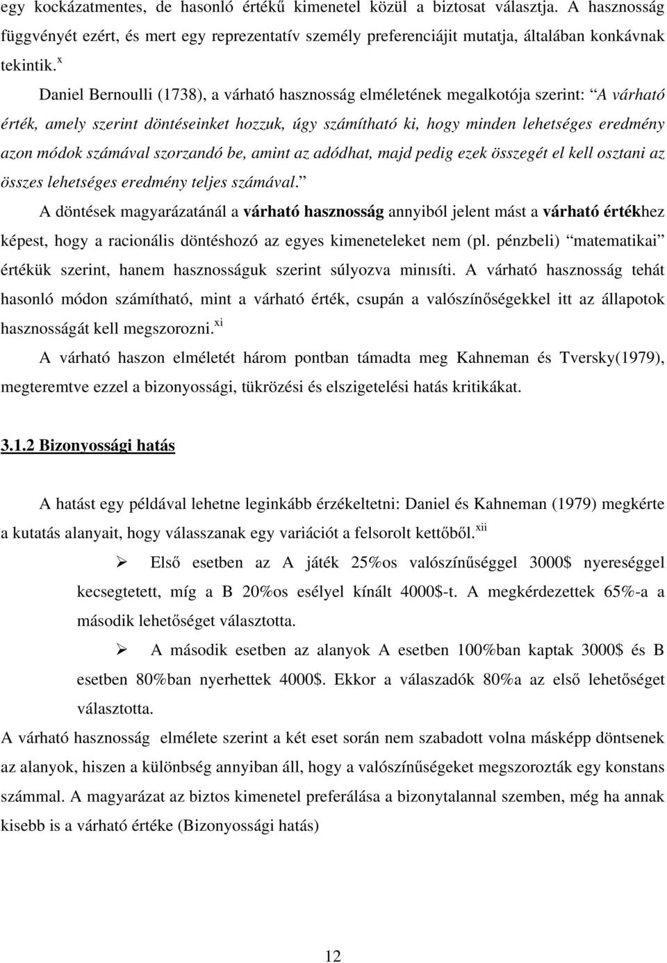 számával szorzandó be, amint az adódhat, majd pedig ezek összegét el kell osztani az összes lehetséges eredmény teljes számával.