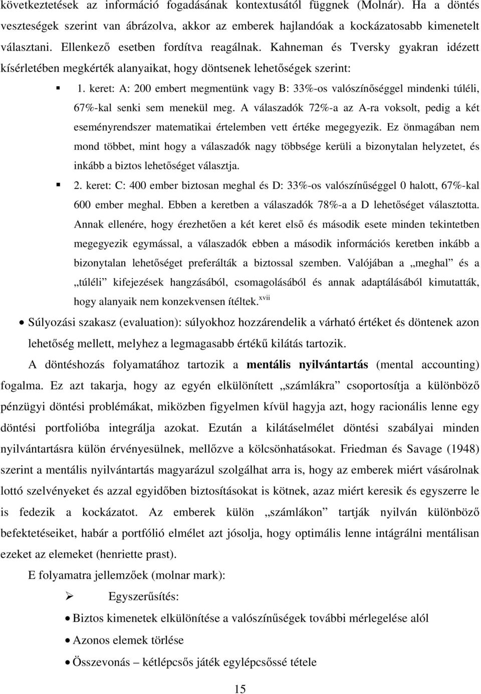 keret: A: 200 embert megmentünk vagy B: 33%-os valószínőséggel mindenki túléli, 67%-kal senki sem menekül meg.