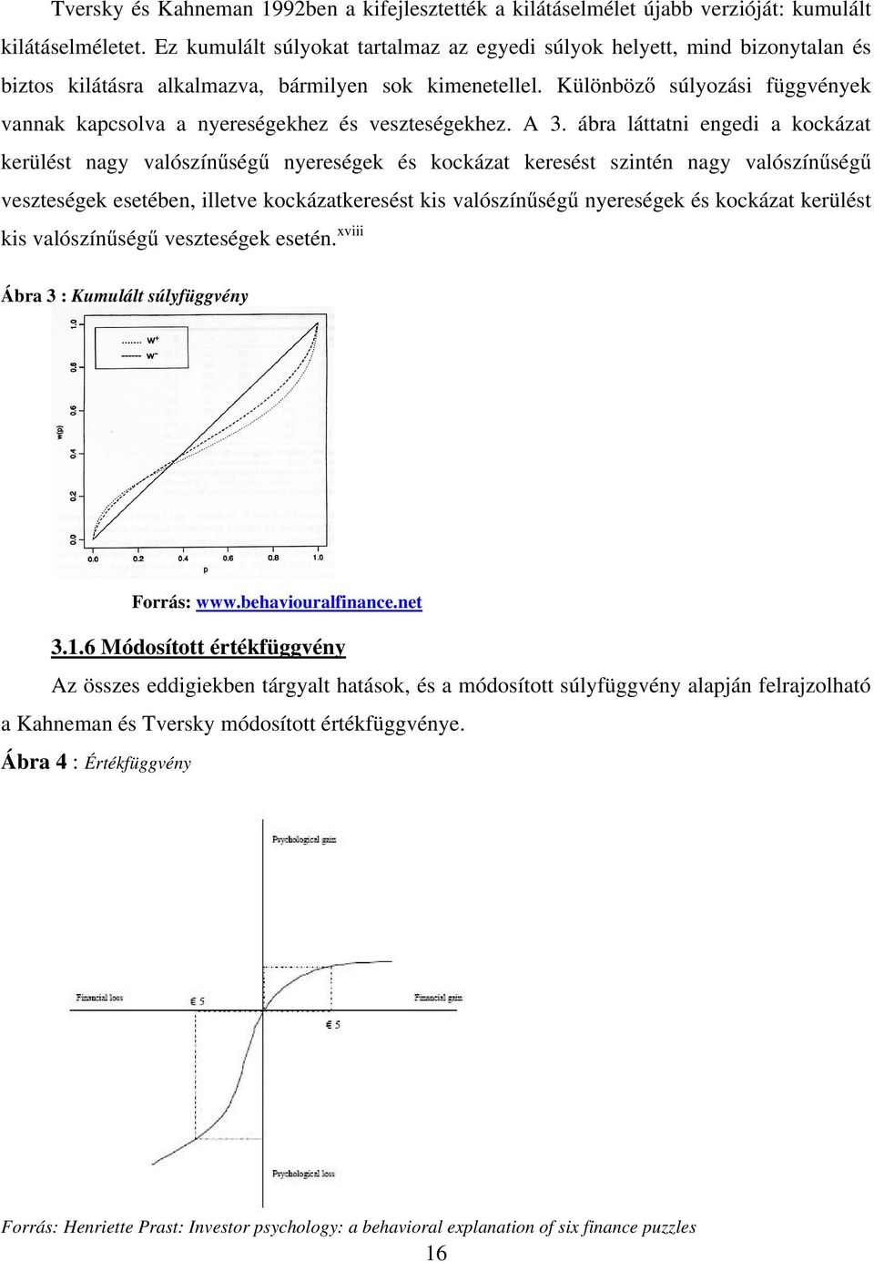 Különböző súlyozási függvények vannak kapcsolva a nyereségekhez és veszteségekhez. A 3.