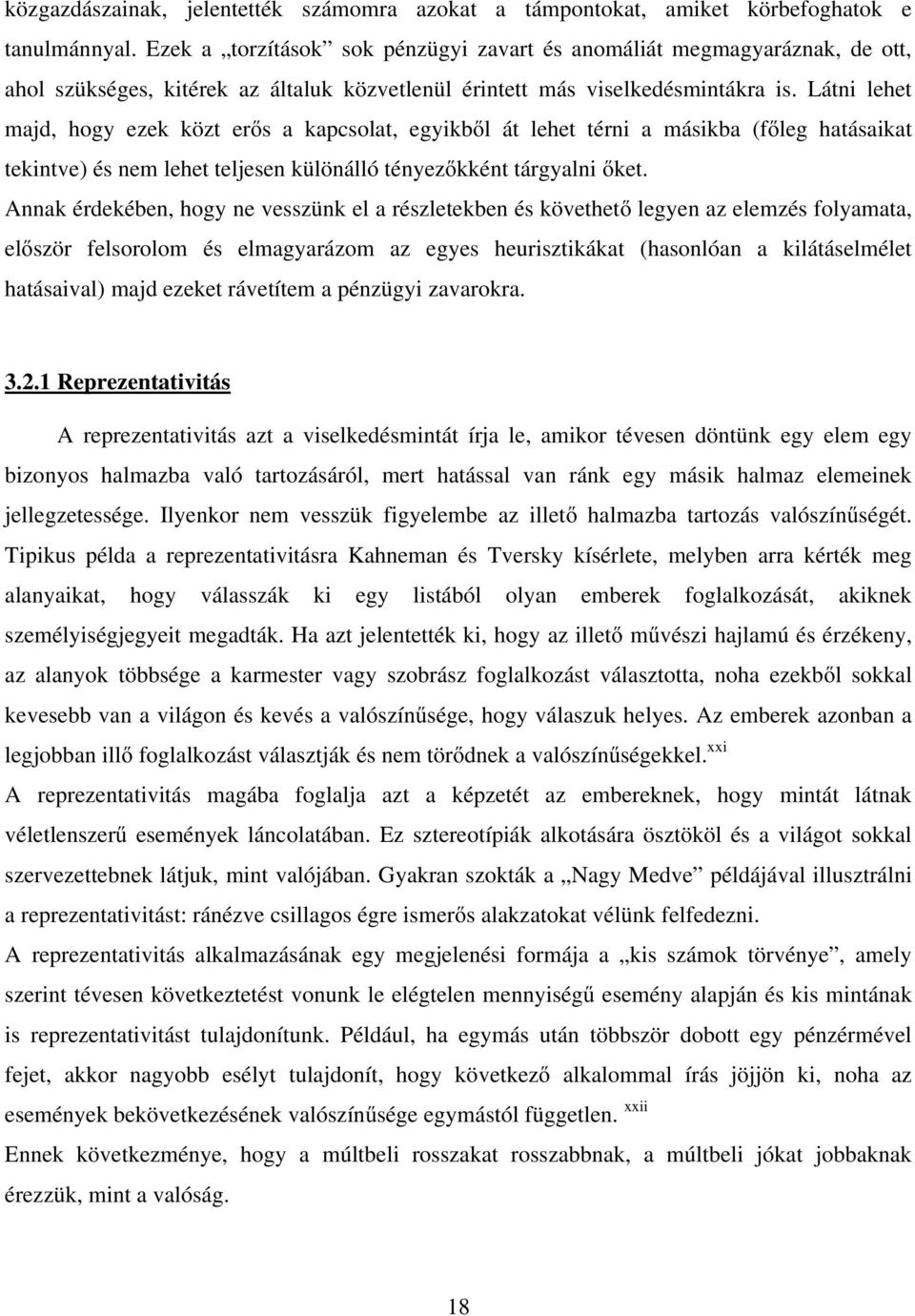 Látni lehet majd, hogy ezek közt erős a kapcsolat, egyikből át lehet térni a másikba (főleg hatásaikat tekintve) és nem lehet teljesen különálló tényezőkként tárgyalni őket.