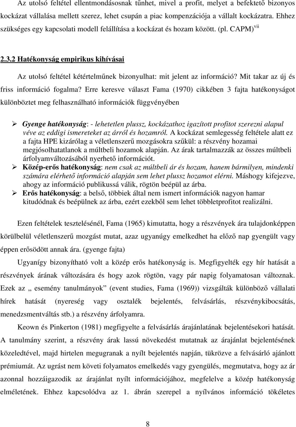 2 Hatékonyság empirikus kihívásai Az utolsó feltétel kétértelműnek bizonyulhat: mit jelent az információ? Mit takar az új és friss információ fogalma?