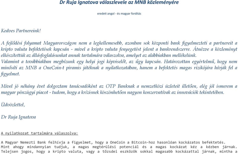 bankrendszerre. Átnézve a közleményt elkészítettük az állásfoglalásunkat annak tartalmára válaszolva, amelyet az alábbiakban mellékelünk.