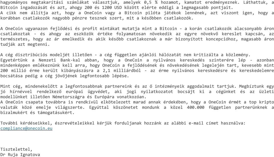 A cikk nem állítja azt, hogy a OneCoin vagy a Bitcoin pilóta játékok lennének, azt viszont igen, hogy a korábban csatlakozók nagyobb pénzre tesznek szert, mit a későbben csatlakozók.