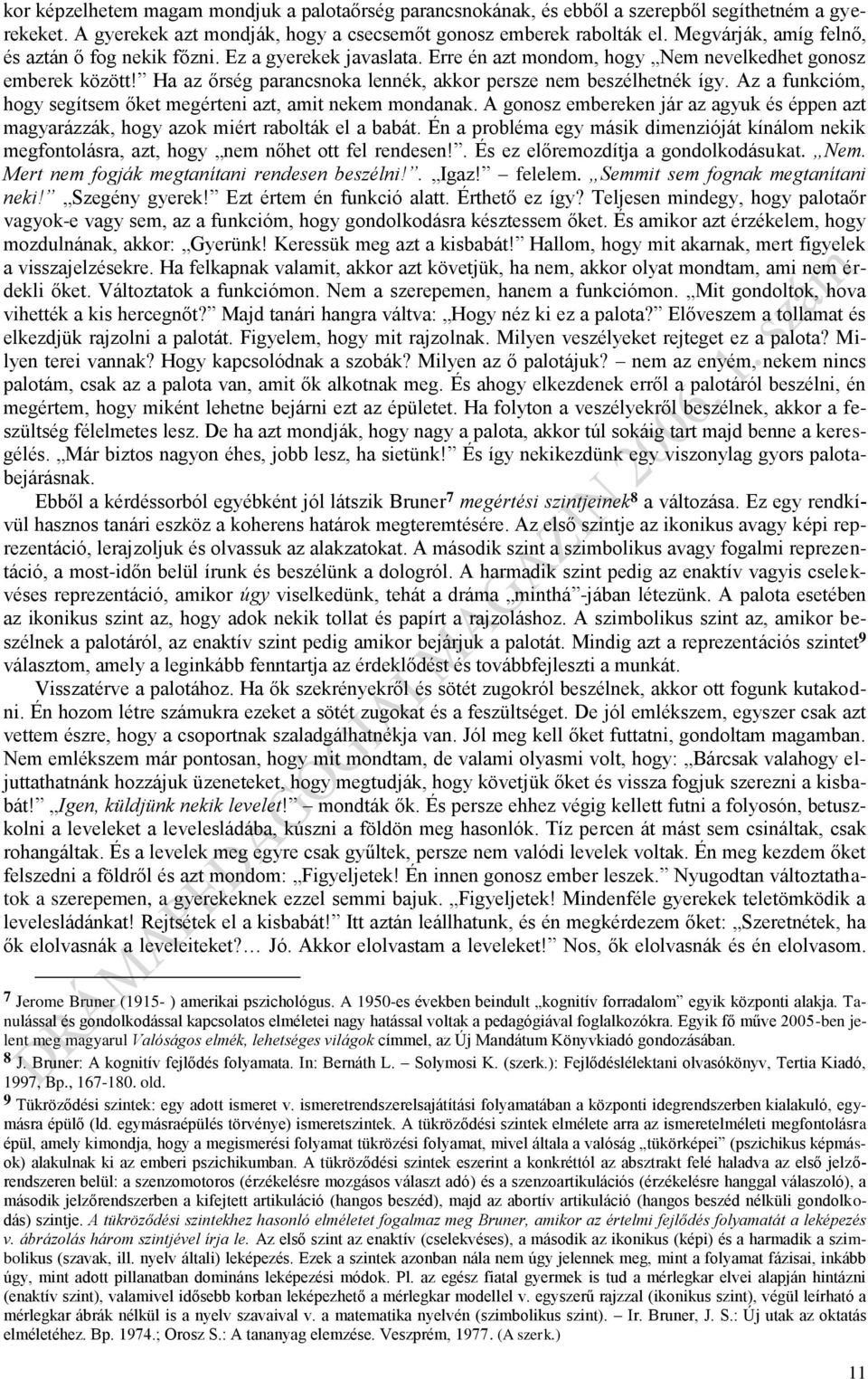 Ha az őrség parancsnoka lennék, akkor persze nem beszélhetnék így. Az a funkcióm, hogy segítsem őket megérteni azt, amit nekem mondanak.