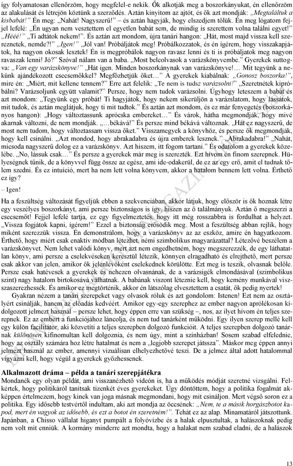 Én meg lógatom fejjel lefelé: Én ugyan nem vesztettem el egyetlen babát sem, de mindig is szerettem volna találni egyet! Hééé! Ti adtátok nekem!