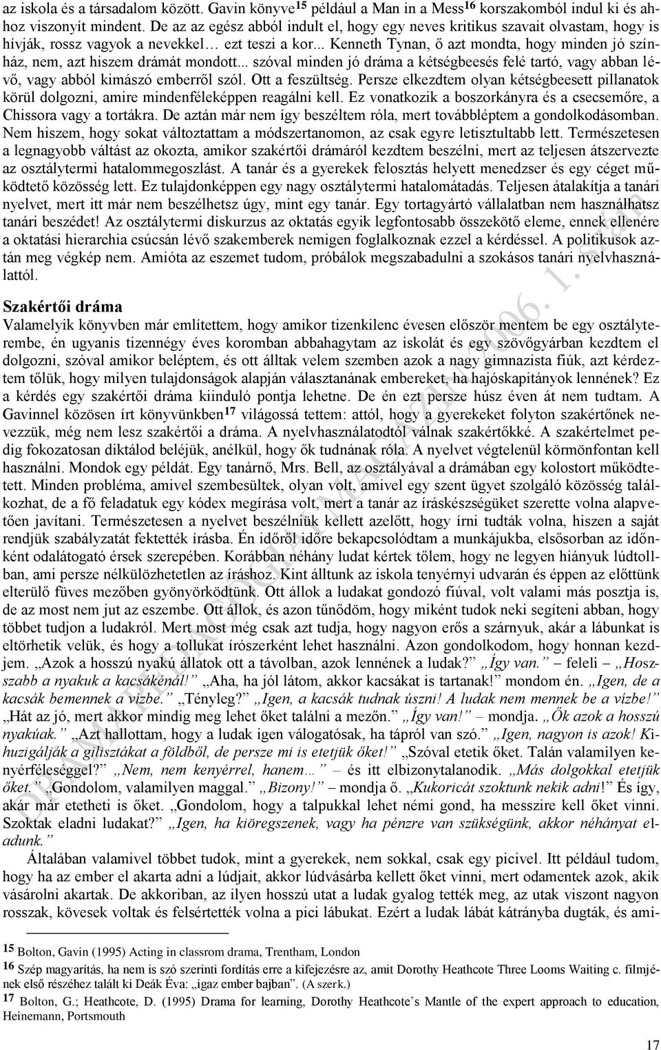 .. Kenneth Tynan, ő azt mondta, hogy minden jó színház, nem, azt hiszem drámát mondott... szóval minden jó dráma a kétségbeesés felé tartó, vagy abban lévő, vagy abból kimászó emberről szól.