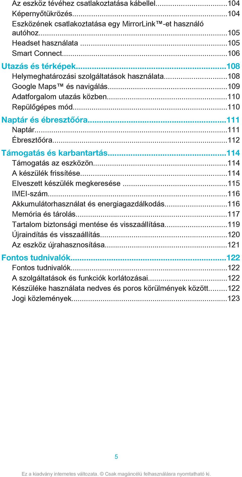 ..111 Ébresztőóra...112 Támogatás és karbantartás...114 Támogatás az eszközön...114 A készülék frissítése...114 Elveszett készülék megkeresése...115 IMEI-szám.