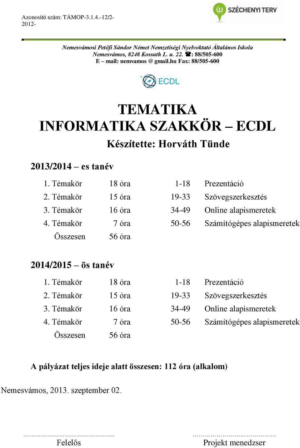 Témakör 7 óra 50-56 Számítógépes alapismeretek Összesen 56 óra 2014/2015 ös tanév 1.