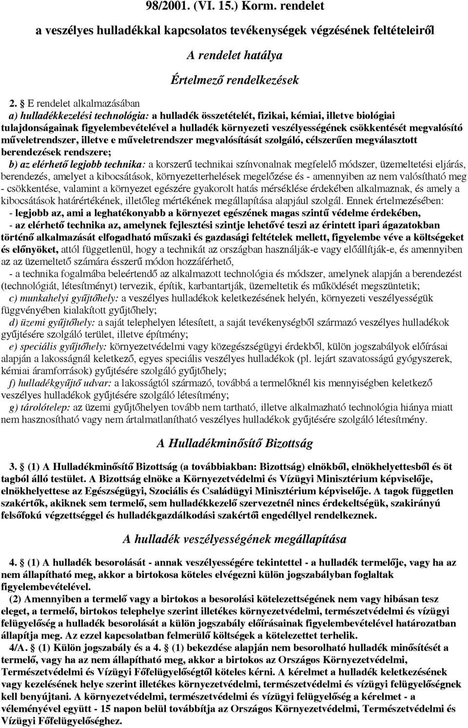 csökkentését megvalósító műveletrendszer, illetve e műveletrendszer megvalósítását szolgáló, célszerűen megválasztott berendezések rendszere; b) az elérhető legjobb technika: a korszerű technikai