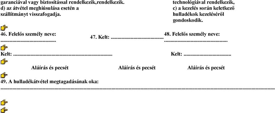 technológiával rendelkezik, c) a kezelés során keletkező hulladékok kezeléséről gondoskodik. 46.