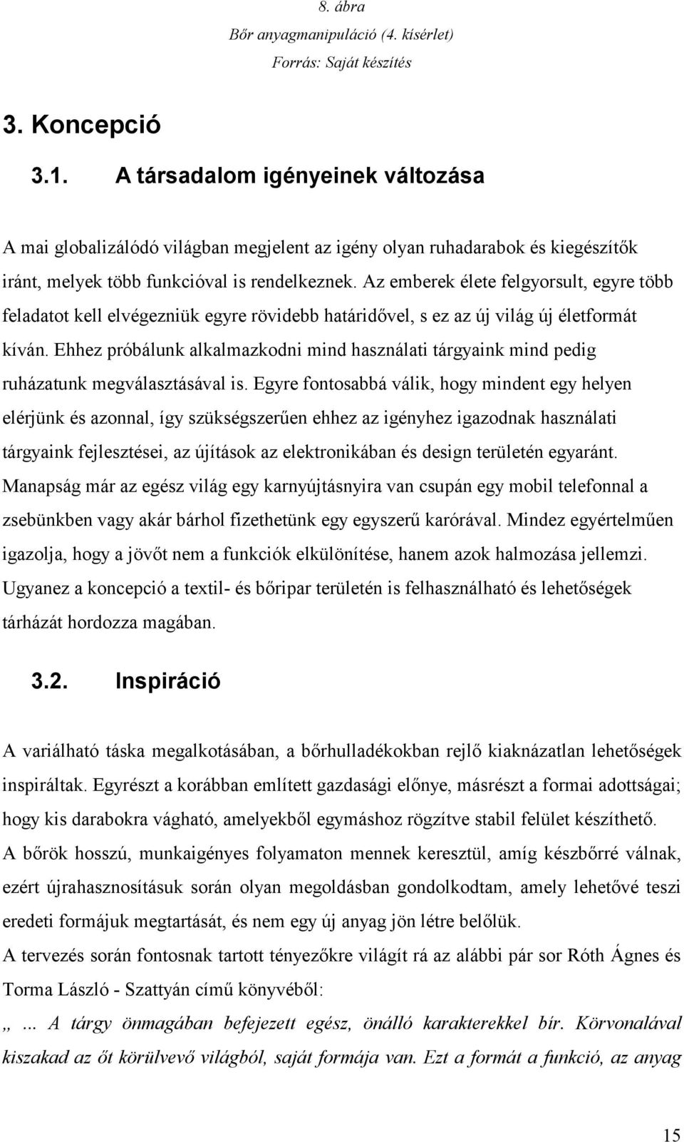 Az emberek élete felgyorsult, egyre több feladatot kell elvégezniük egyre rövidebb határidővel, s ez az új világ új életformát kíván.