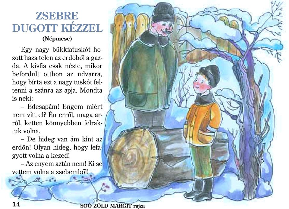 Mondta is neki: Édesapám! Engem miért nem vitt el? Én errõl, maga arról, ketten könnyebben felraktuk volna.