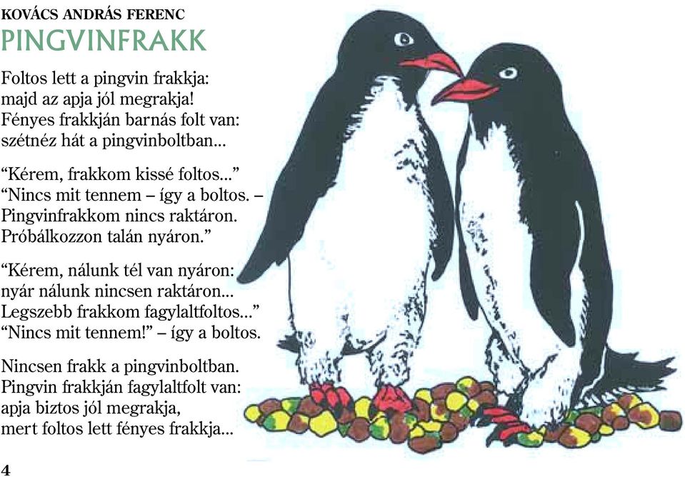 Pingvinfrakkom nincs raktáron. Próbálkozzon talán nyáron. Kérem, nálunk tél van nyáron: nyár nálunk nincsen raktáron.