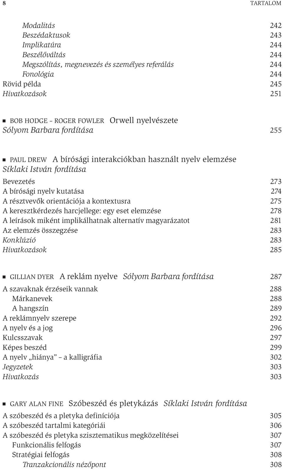 orientációja a kontextusra 275 A keresztkérdezés harcjellege: egy eset elemzése 278 A leírások miként implikálhatnak alternatív magyarázatot 281 Az elemzés összegzése 283 Konklúzió 283 Hivatkozások