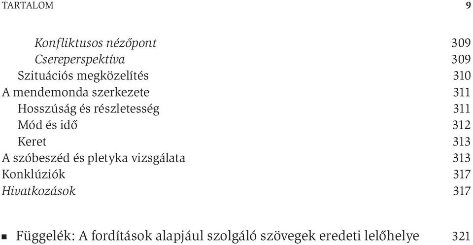 Mód és idő 312 Keret 313 A szóbeszéd és pletyka vizsgálata 313 Konklúziók 317