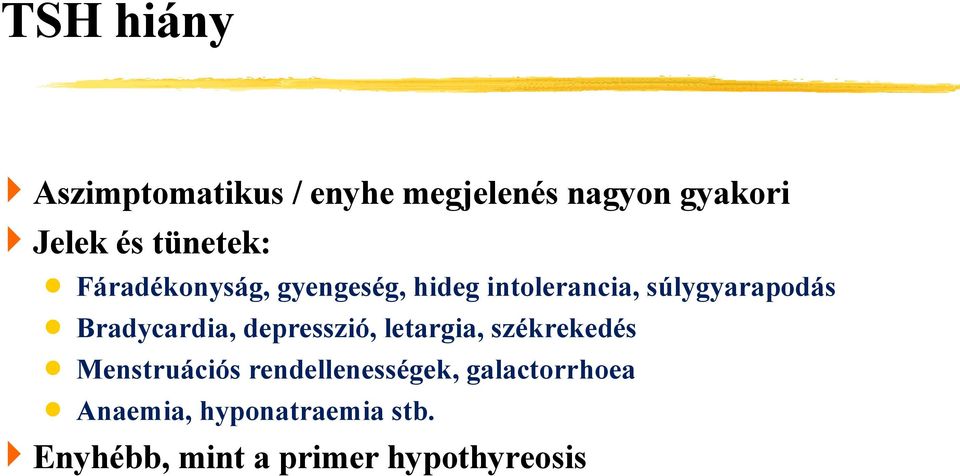 Bradycardia, depresszió, letargia, székrekedés Menstruációs