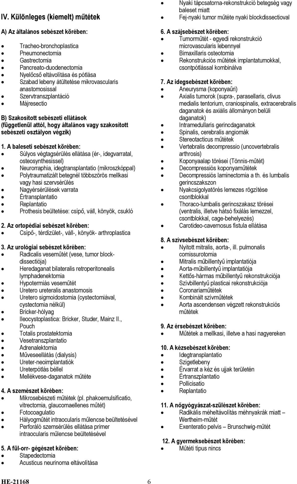 implantatumokkal, Pancreato-duodenectomia csontpótlással kombinálva Nyelőcső eltávolítása és pótlása Szabad lebeny átültetése mikrovascularis 7.