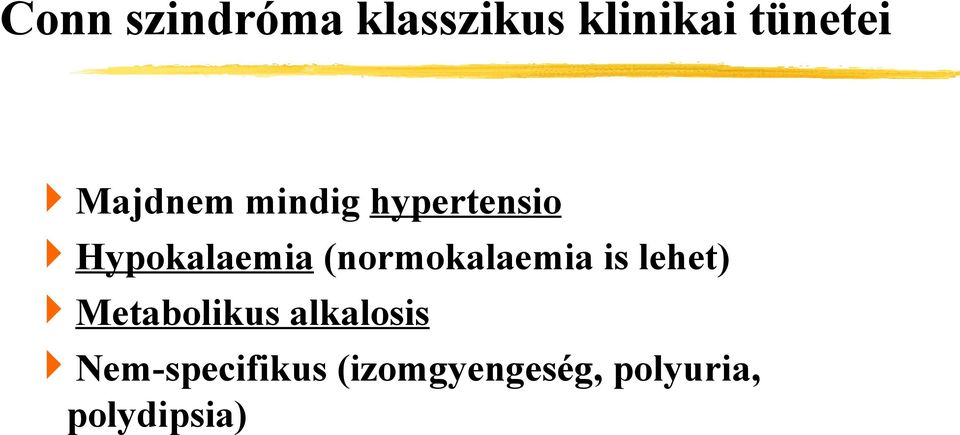 (normokalaemia is lehet) Metabolikus