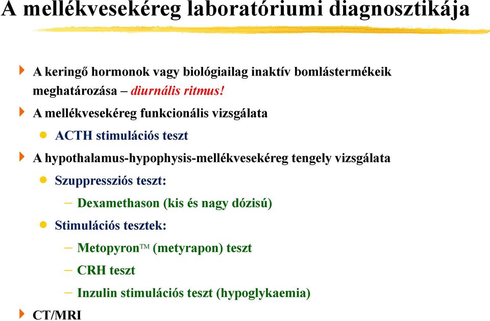 A mellékvesekéreg funkcionális vizsgálata ACTH stimulációs teszt A hypothalamus-hypophysis-mellékvesekéreg