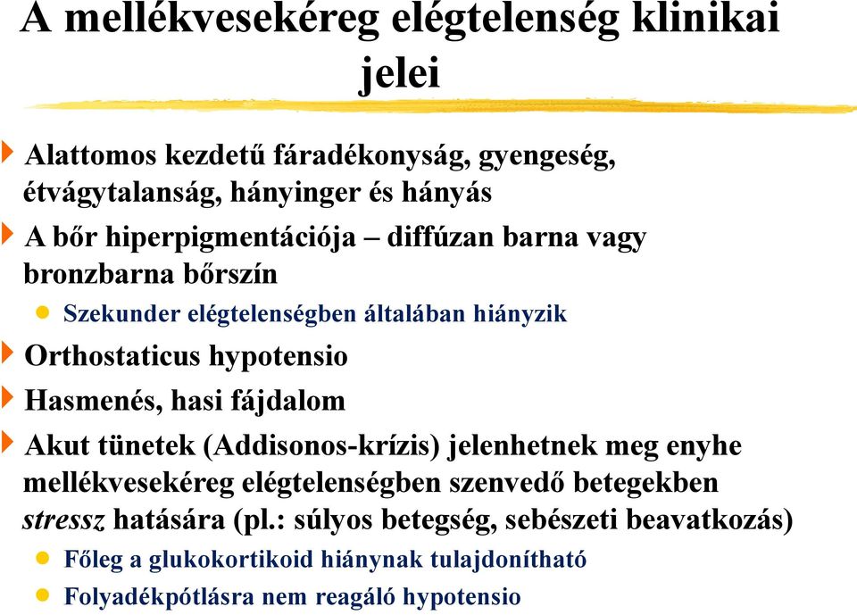 Hasmenés, hasi fájdalom Akut tünetek (Addisonos-krízis) jelenhetnek meg enyhe mellékvesekéreg elégtelenségben szenvedő betegekben