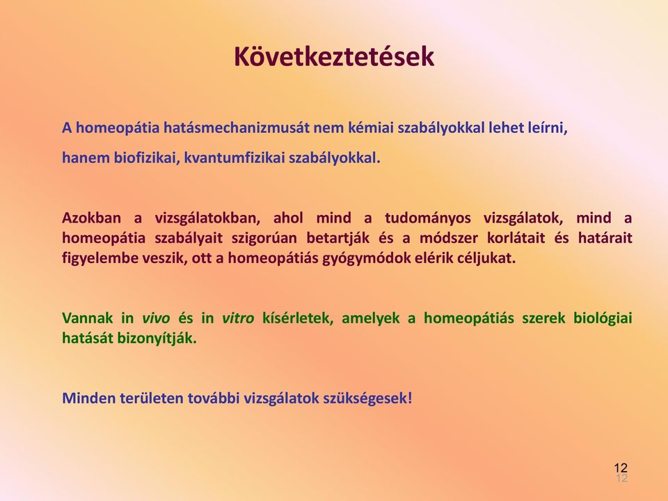 Azokban a vizsgálatokban, ahol mind a tudományos vizsgálatok, mind a homeopátia szabályait szigorúan betartják és a módszer